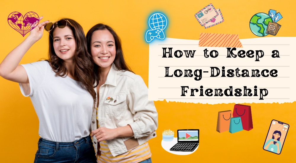 How to Keep a Long-Distance Friendship? (+ Fun Things to Do)
